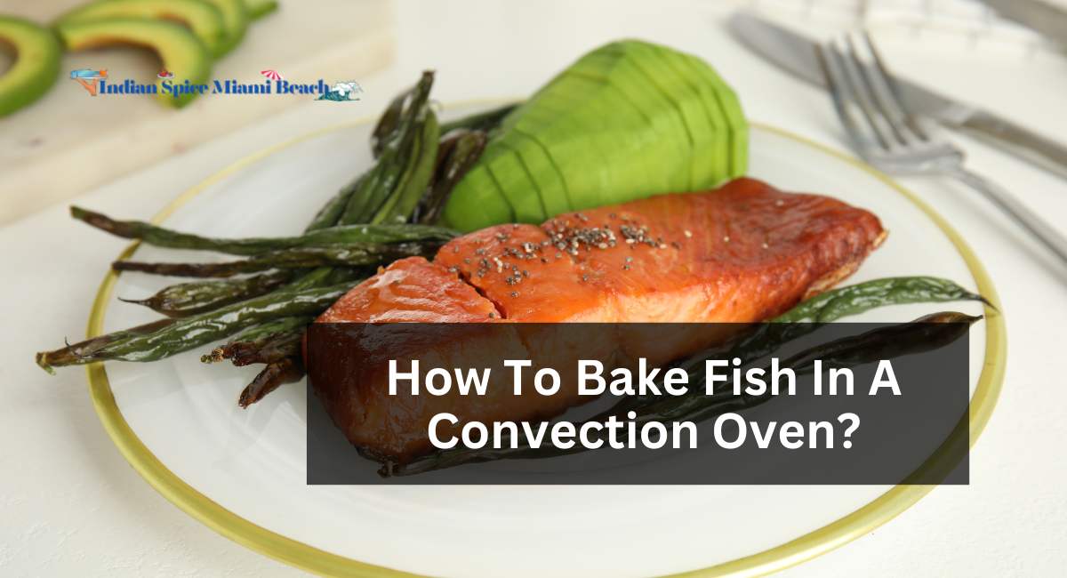 How To Bake Fish In A Convection Oven?