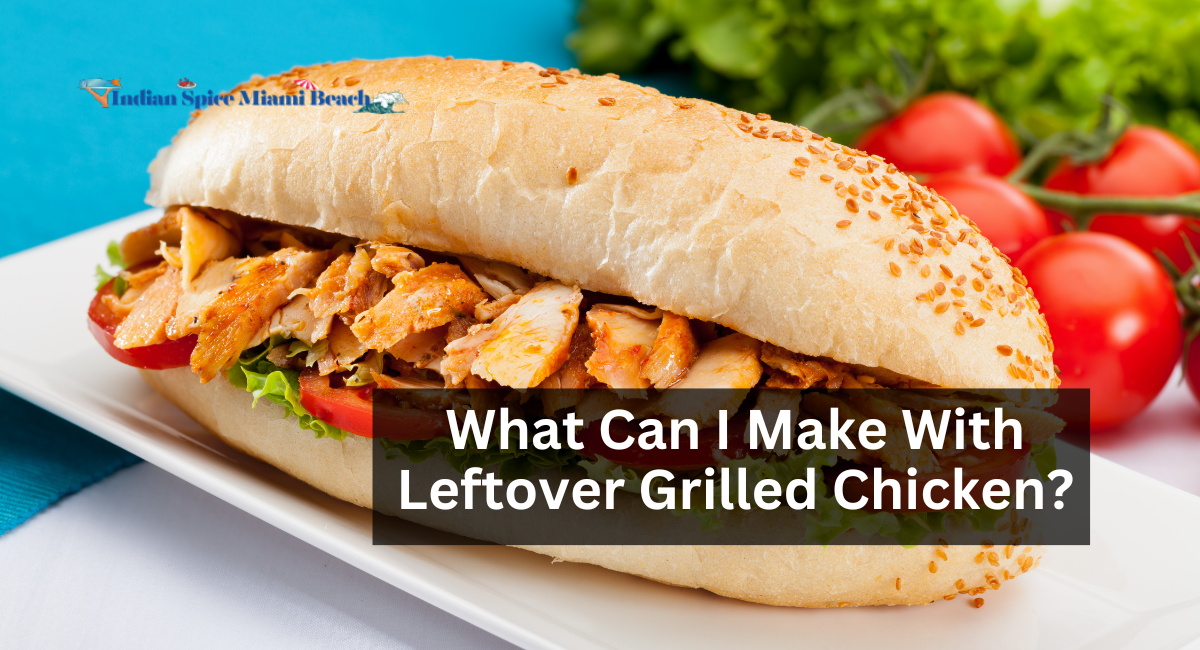 What Can I Make With Leftover Grilled Chicken?